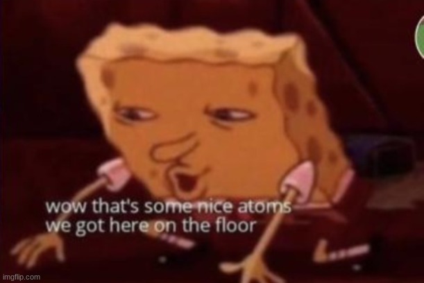 nice atoms | image tagged in nice atoms | made w/ Imgflip meme maker
