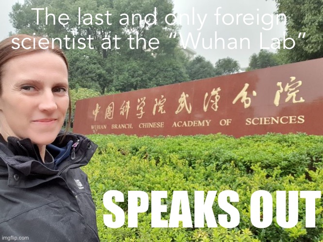 Her story is nuanced and doesn’t fit into anyone’s political boxes. | The last and only foreign scientist at the “Wuhan Lab”; SPEAKS OUT | image tagged in wuhan lab scientist | made w/ Imgflip meme maker