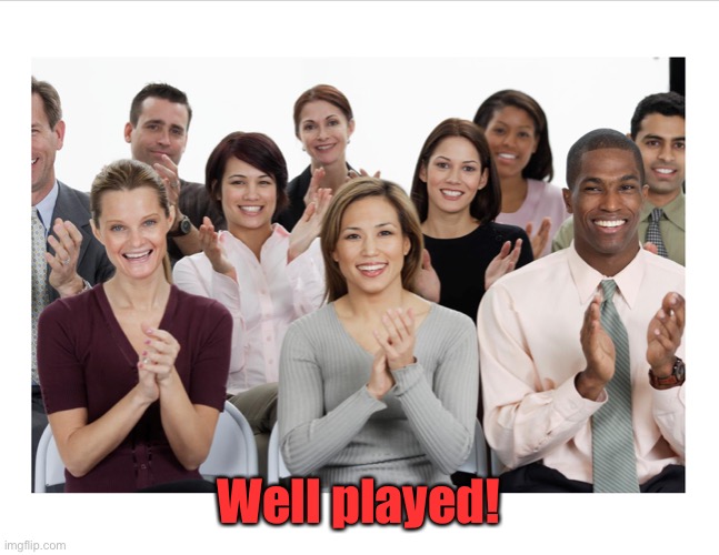 People Clapping | Well played! | image tagged in people clapping | made w/ Imgflip meme maker