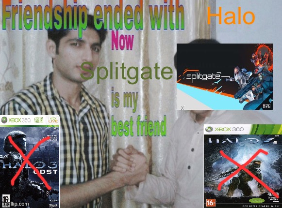 Splitgate is pog | Halo; Splitgate | image tagged in friendship ended with x now y is my best friend,halo,splitgate,gaming | made w/ Imgflip meme maker