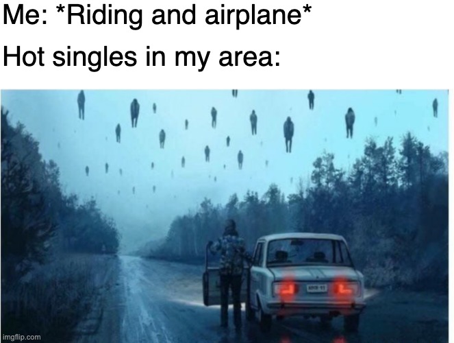 NANI?! | Me: *Riding and airplane*; Hot singles in my area: | image tagged in floating men | made w/ Imgflip meme maker