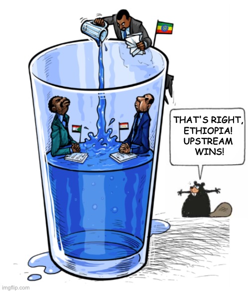 Blue Nile dam previews 21st century water wars | THAT'S RIGHT, 
ETHIOPIA! 
UPSTREAM 
WINS! | image tagged in water,river,politics,power,drought,electricity | made w/ Imgflip meme maker