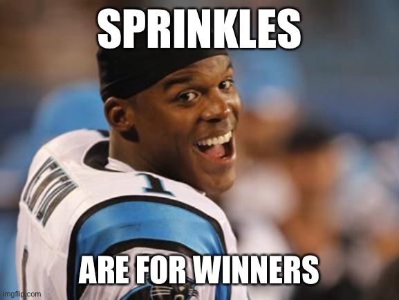 Sprinkles Are For Winners |  SPRINKLES; ARE FOR WINNERS | image tagged in cam newton,sprinkles are for winners,sprinkles,winners,seahawks | made w/ Imgflip meme maker