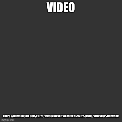 Blank Transparent Square Meme | VIDEO; HTTPS://DRIVE.GOOGLE.COM/FILE/D/1MES6AWVNEJTWRA3JYK7LVSV7Z7-UKXUU/VIEW?USP=DRIVESDK | image tagged in memes,blank transparent square | made w/ Imgflip meme maker