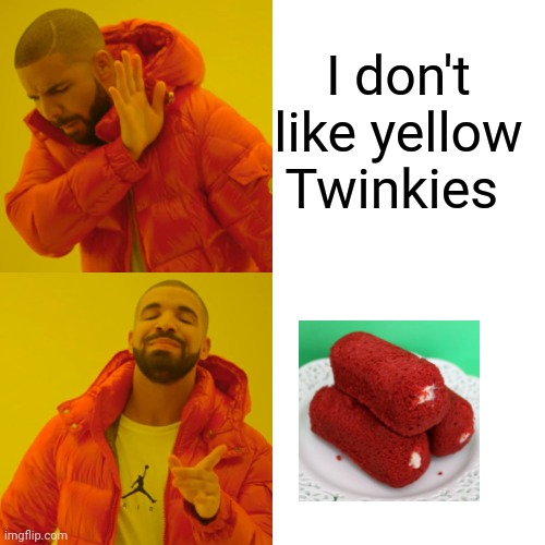 I don't like yellow Twinkies meme | I don't like yellow Twinkies | image tagged in memes | made w/ Imgflip meme maker