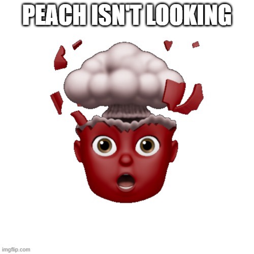 When Peach Isn't Looking (don't read the tag) | PEACH ISN'T LOOKING | image tagged in aqaaaaaaaaaaaaabebebebeababbaa | made w/ Imgflip meme maker