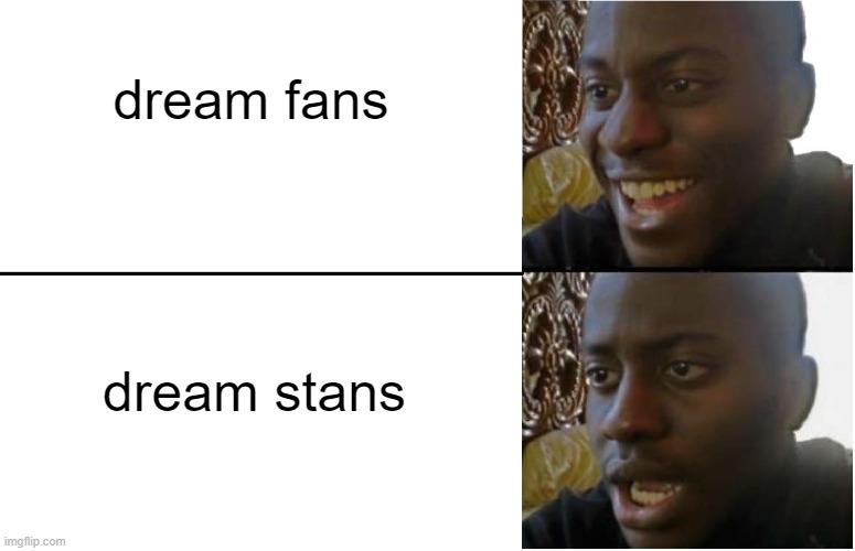 Disappointed Black Guy | dream fans dream stans | image tagged in disappointed black guy | made w/ Imgflip meme maker