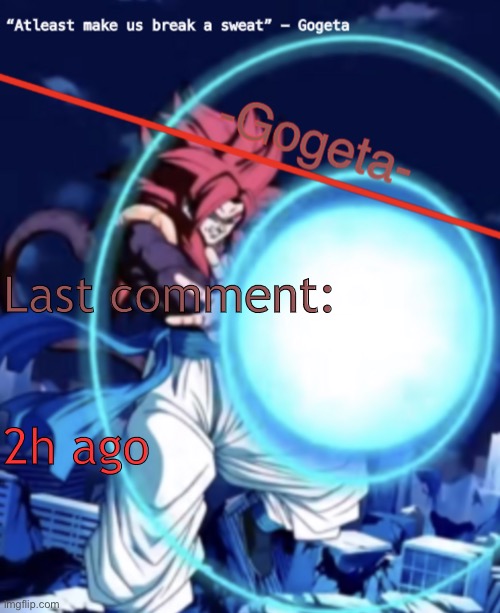 Gogeta ssj4 template | Last comment:; 2h ago | image tagged in gogeta ssj4 template | made w/ Imgflip meme maker