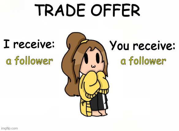 a follower; a follower | image tagged in lily's trade offer | made w/ Imgflip meme maker