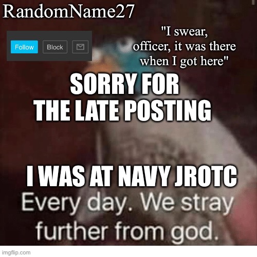 Msk | SORRY FOR THE LATE POSTING; I WAS AT NAVY JROTC | image tagged in my announcement template | made w/ Imgflip meme maker