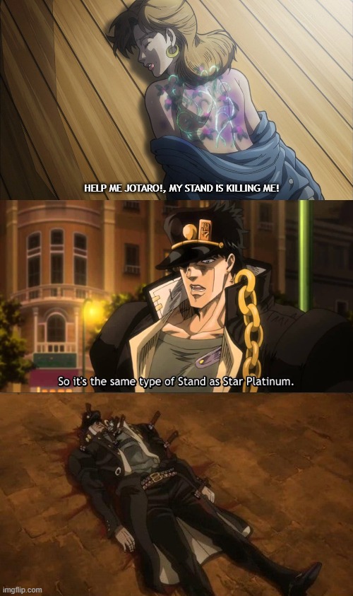 RIP Jotaro and Holy Kujo | HELP ME JOTARO!, MY STAND IS KILLING ME! | image tagged in so it's the same,jojo's bizarre adventure | made w/ Imgflip meme maker