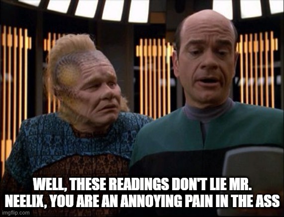 Pain in the Talaxian | WELL, THESE READINGS DON'T LIE MR. NEELIX, YOU ARE AN ANNOYING PAIN IN THE ASS | image tagged in neelix and emh star trek voyager | made w/ Imgflip meme maker