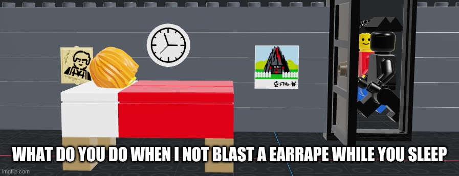 trend | WHAT DO YOU DO WHEN I NOT BLAST A EARRAPE WHILE YOU SLEEP | made w/ Imgflip meme maker