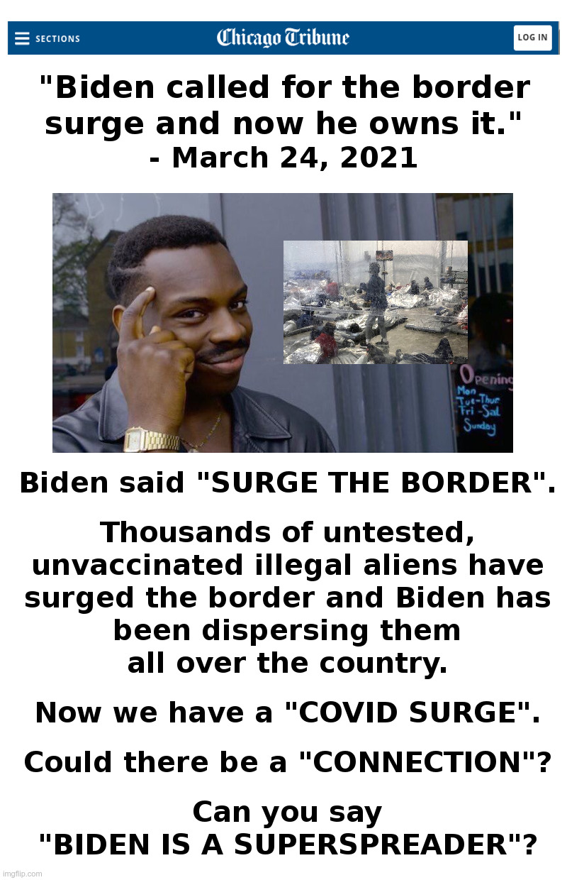 Joe Biden: Surge The Border! Surge The Covid! | image tagged in joe biden,surge the border,illegal immigration,covid,secure the border,roll safe think about it | made w/ Imgflip meme maker