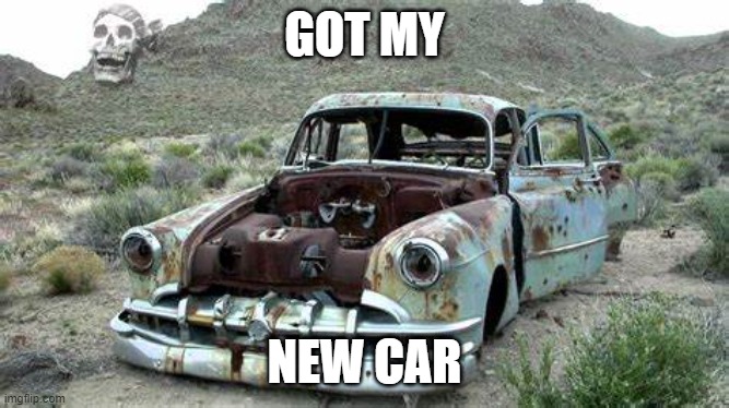 GOT MY NEW CAR | made w/ Imgflip meme maker