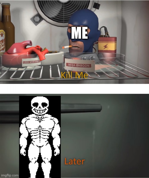 Kill me | ME | image tagged in kill me | made w/ Imgflip meme maker
