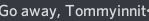 Go away, Tommyinnit. Blank Meme Template