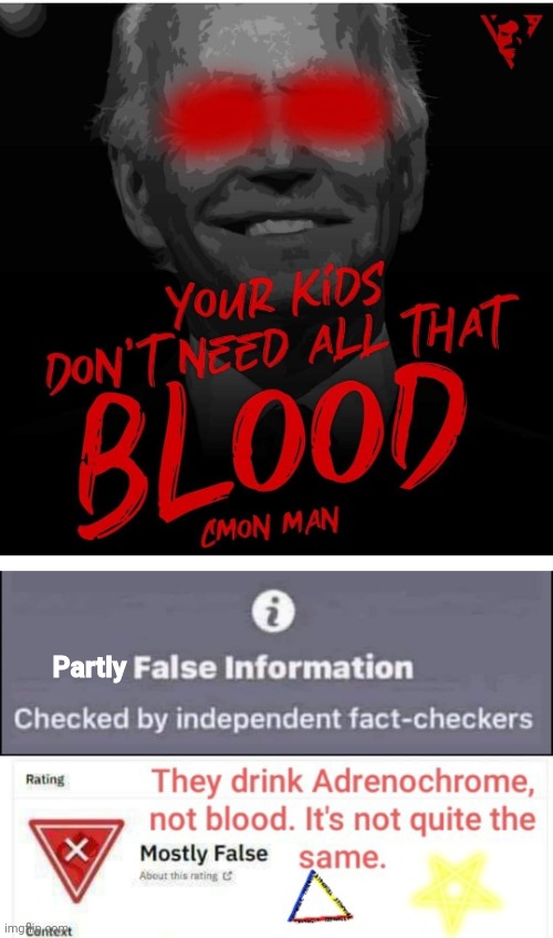 Biden drinks Adrenochrome not blood | Partly | image tagged in false information checked by independent fact-checkers | made w/ Imgflip meme maker