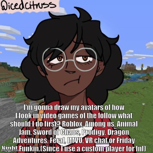 I swear I get confused sometimes when typing among us. | I'm gonna draw my avatars of how I look in video games of the follow what should I do first? Roblox, Among us, Animal Jam, Sword of Chaos, Prodigy, Dragon Adventures, Feral, IMVU, VR chat or Friday Night Funkin.(Since I use a custom player for fnf) | image tagged in cloud's piccrew | made w/ Imgflip meme maker