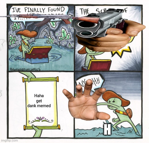 Hahahahah | Haha get dank memed; H | image tagged in memes,the scroll of truth,dank | made w/ Imgflip meme maker