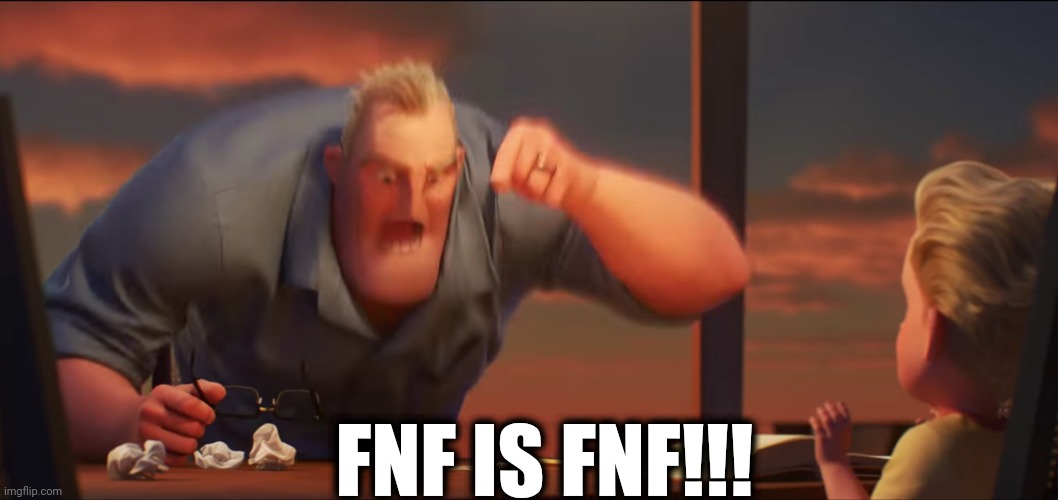 FNF IS FNF | FNF IS FNF!!! | image tagged in math is math | made w/ Imgflip meme maker