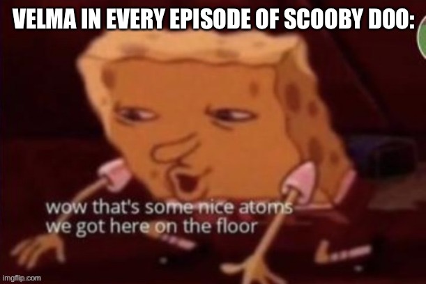Jai | VELMA IN EVERY EPISODE OF SCOOBY DOO: | made w/ Imgflip meme maker