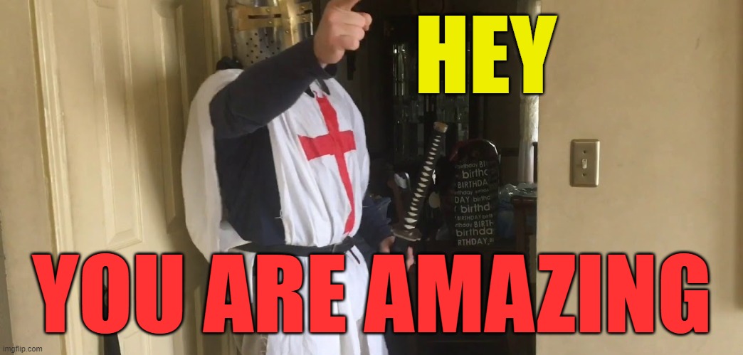 HEY | HEY; YOU ARE AMAZING | image tagged in cease your heresy | made w/ Imgflip meme maker