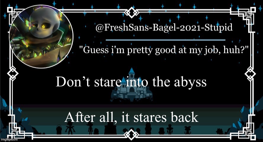 E | Don’t stare into the abyss; After all, it stares back | image tagged in announcement thing 7 | made w/ Imgflip meme maker