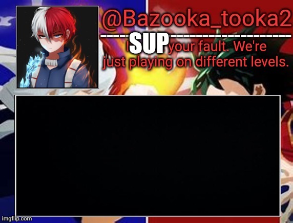 Todoroki temp | SUP | image tagged in todoroki temp | made w/ Imgflip meme maker