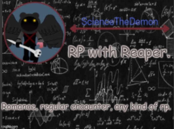 Science's template for scientists | RP with Reaper. Romance, regular encounter, any kind of rp. | image tagged in science's template for scientists | made w/ Imgflip meme maker