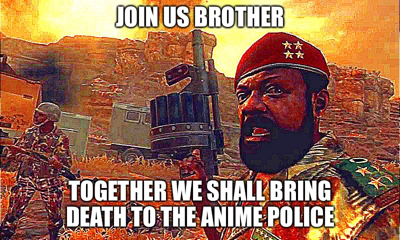END THE ANIME POLICE | JOIN US BROTHER; TOGETHER WE SHALL BRING DEATH TO THE ANIME POLICE | image tagged in death to the anime police | made w/ Imgflip meme maker