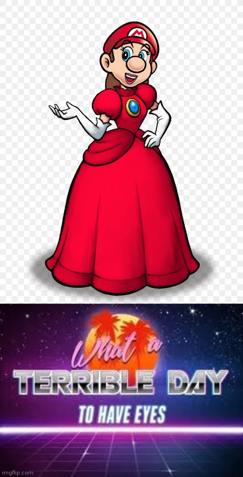 PRINCESS MARIO | image tagged in what a terrible day to have eyes,super mario bros,princess,wtf | made w/ Imgflip meme maker