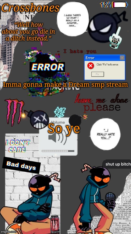 Crossbones whitty temp ty sayori my bff | Imma gonna make a Dream smp stream; So ye | image tagged in crossbones whitty temp ty sayori my bff | made w/ Imgflip meme maker