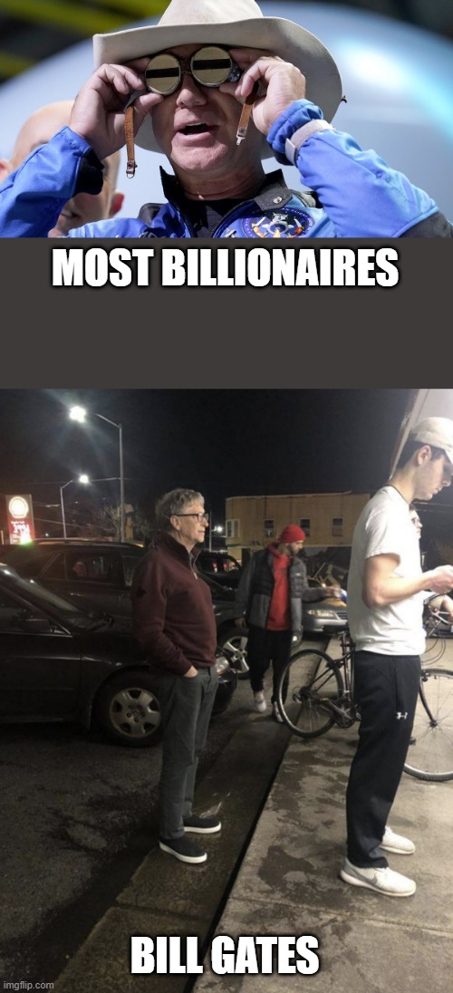 space cowboy vs fast food | MOST BILLIONAIRES; BILL GATES | image tagged in bill gates at a dick's | made w/ Imgflip meme maker