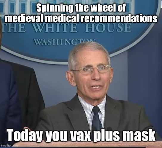 It’s the Wheel of Quackery: lost the science | Spinning the wheel of medieval medical recommendations; Today you vax plus mask | image tagged in dr fauci,countless rule changes,mask and vax | made w/ Imgflip meme maker