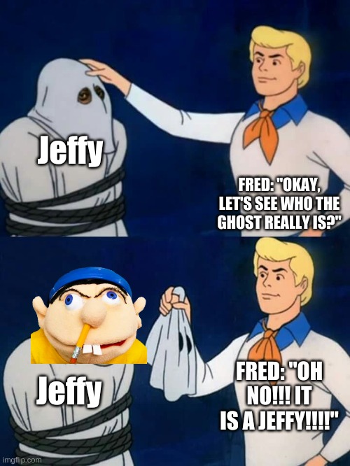 SuperMarioLogan (SuperBowserLogan And SuperLuigiLogan And SML Plush Show) & Scooby-Doo, Where Are You! Crossover | Jeffy; FRED: "OKAY, LET'S SEE WHO THE GHOST REALLY IS?"; FRED: "OH NO!!! IT IS A JEFFY!!!!"; Jeffy | image tagged in scooby doo mask reveal,jeffy | made w/ Imgflip meme maker