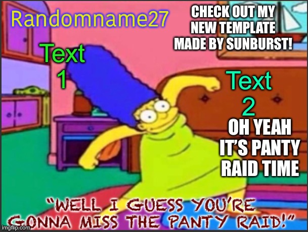 Oop | CHECK OUT MY NEW TEMPLATE MADE BY SUNBURST! OH YEAH IT’S PANTY RAID TIME | made w/ Imgflip meme maker