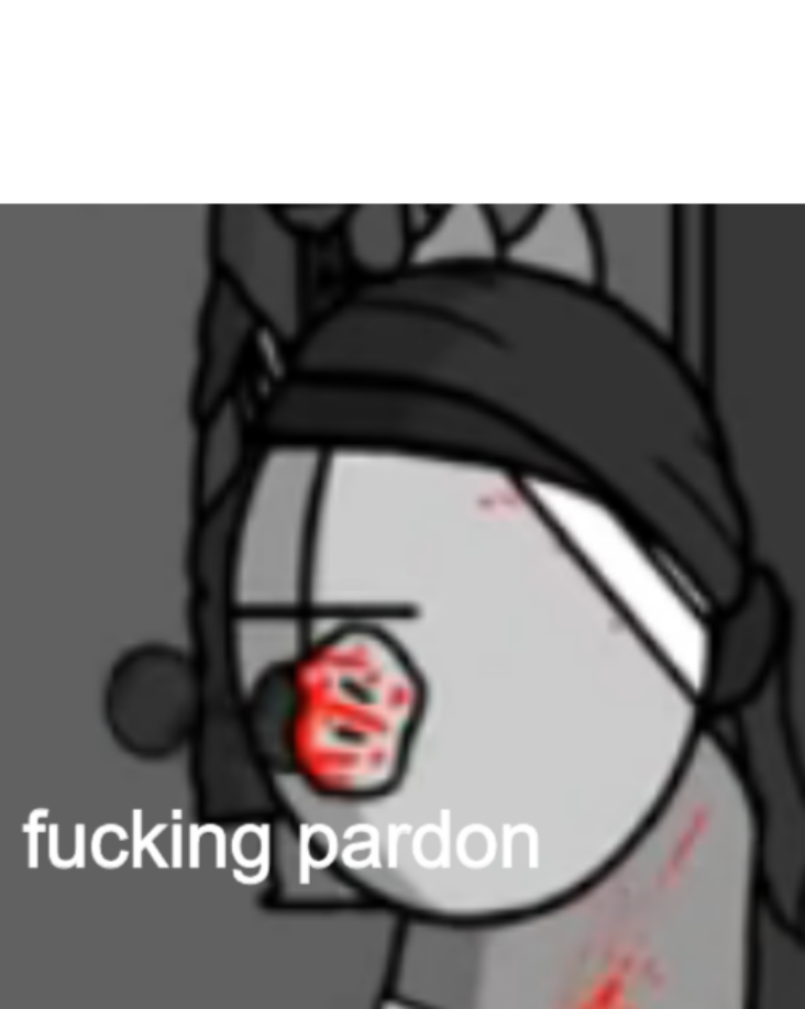 High Quality fucking pardon Blank Meme Template