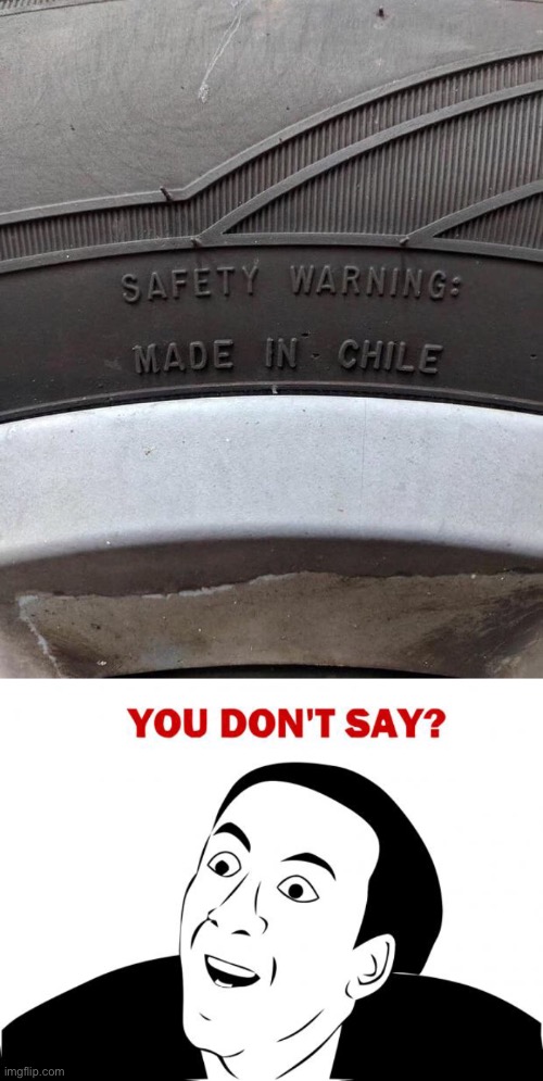 SAFETY WARNING: Made in Chile | image tagged in memes,you don't say | made w/ Imgflip meme maker