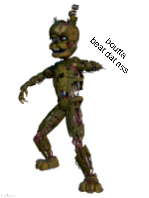 Scraptrap | boutta beat dat ass | image tagged in scraptrap | made w/ Imgflip meme maker