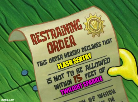 flash setnry restrainig order | FLASH SENTRY; TWILIGHT SPARKLE | image tagged in spongebob restraining order | made w/ Imgflip meme maker