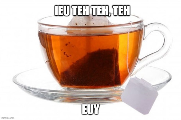 IEU TEH TEH, TEH; EUY | made w/ Imgflip meme maker