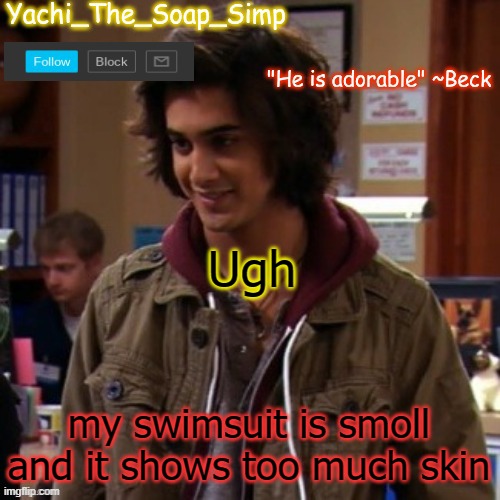 Yachi's Beck temp | Ugh; my swimsuit is smoll and it shows too much skin | image tagged in yachi's beck temp | made w/ Imgflip meme maker