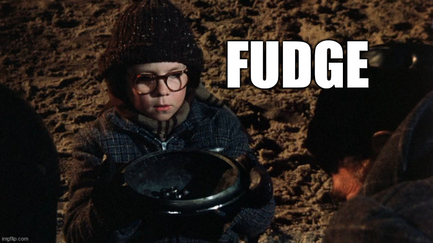 A Christmas Story Fudge | FUDGE | image tagged in a christmas story fudge | made w/ Imgflip meme maker