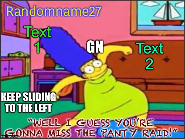 Ius | GN; KEEP SLIDING TO THE LEFT | image tagged in my alt temp | made w/ Imgflip meme maker
