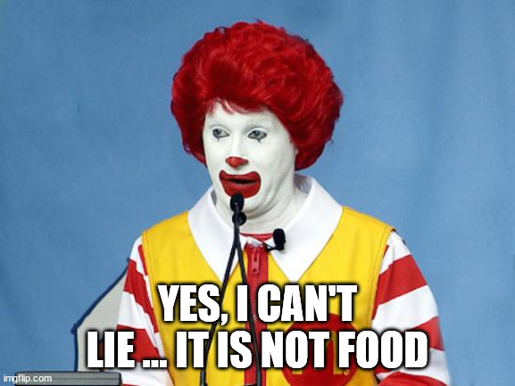 Ronald McDonald | YES, I CAN'T LIE ... IT IS NOT FOOD | image tagged in ronald mcdonald | made w/ Imgflip meme maker