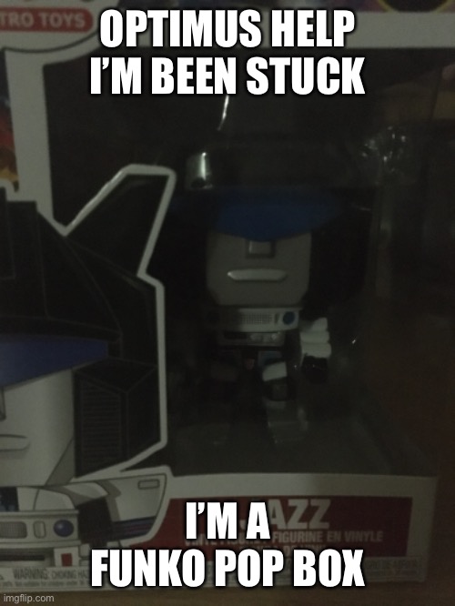 OPTIMUS HELP I’M BEEN STUCK; I’M A FUNKO POP BOX | made w/ Imgflip meme maker