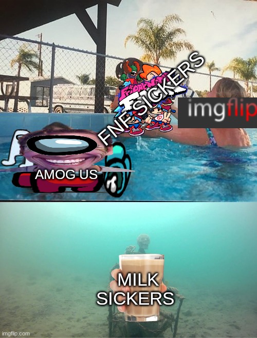 Mother Ignoring Kid Drowning In A Pool | FNF SICKERS; AMOG US; MILK SICKERS | image tagged in mother ignoring kid drowning in a pool | made w/ Imgflip meme maker