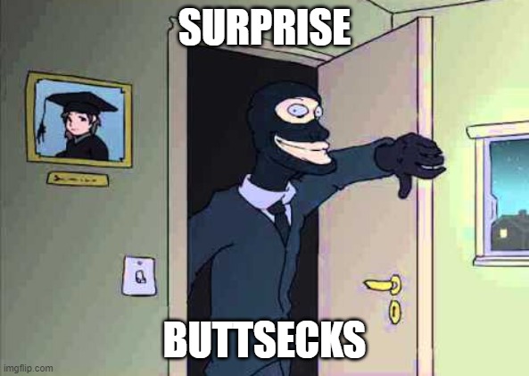 Surprise buttsecks | SURPRISE; BUTTSECKS | image tagged in surprise buttsecks | made w/ Imgflip meme maker