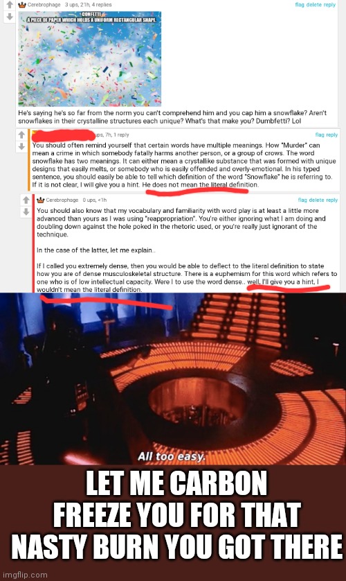 Darth Vader level roasting |  LET ME CARBON FREEZE YOU FOR THAT NASTY BURN YOU GOT THERE | image tagged in all too easy,word play,snowflake,insults,rekt | made w/ Imgflip meme maker